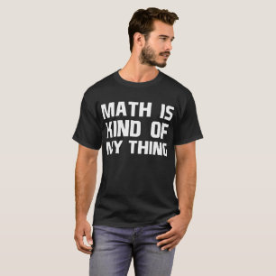 Mathe ist ein bisschen mein T-Shirt