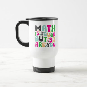 Mathe ist hart, aber du auch – Motivierender Lehre Reisebecher