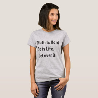 Mathe ist, hart also ist Leben erhält über ihm T-Shirt