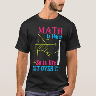 Mathe ist hart, so ist auch das Leben, überwinde i T-Shirt