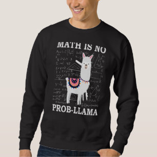Mathe ist kein Prob Llama Lehrer Alpaca Sweatshirt
