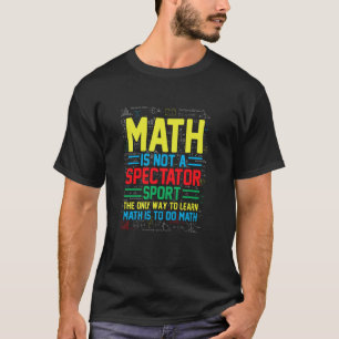 Mathe Ist Kein Zuschauersport Mathematiker Mathe T T-Shirt