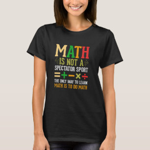 Mathe ist kein Zuschauersport Mathematiker Mathe T T-Shirt