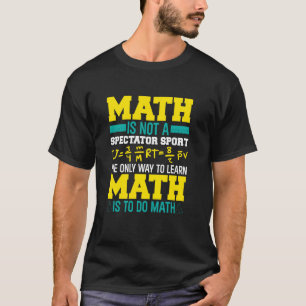Mathe ist kein Zuschauersport Mathematiker Mathe T T-Shirt