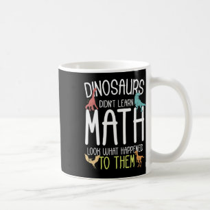 Mathe-Lehrer Dinosaurier lernten keine Mathematik Kaffeetasse