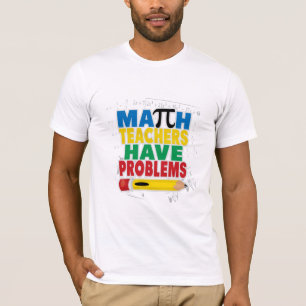 Mathe-Lehrer haben Probleme T-Shirt