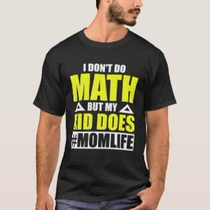 Mathe Mama Life Ich mache keine Mathematik, aber m T-Shirt