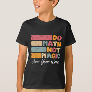 Mathe not Magic Funny Mathe Lehrer zurück nach Sch T-Shirt