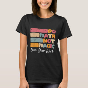 Mathe not Magic Funny Mathe Lehrer zurück nach Sch T-Shirt