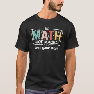 Mathe Not Magic Funny Mathe Lehrer zurück zu Schoo T-Shirt