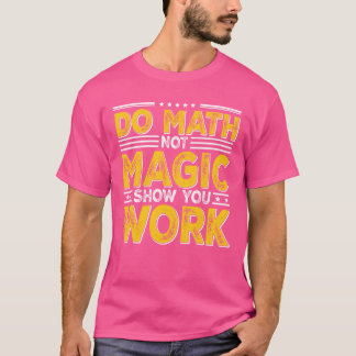 Mathe Not Magic Show your Work Backo School Pommes T-Shirt