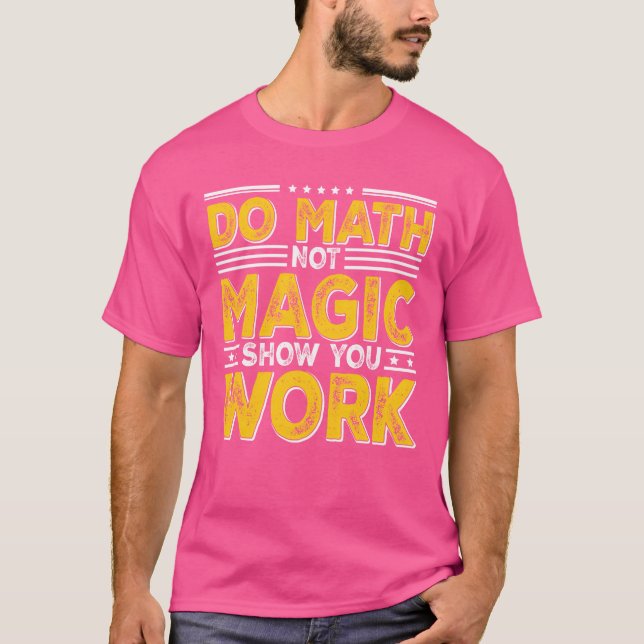 Mathe Not Magic Show your Work Backo School Pommes T-Shirt (Vorderseite)