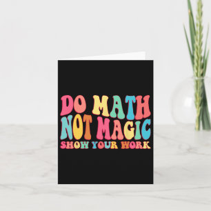 Mathe Not Magic Show your work Funny Math Back T Karte