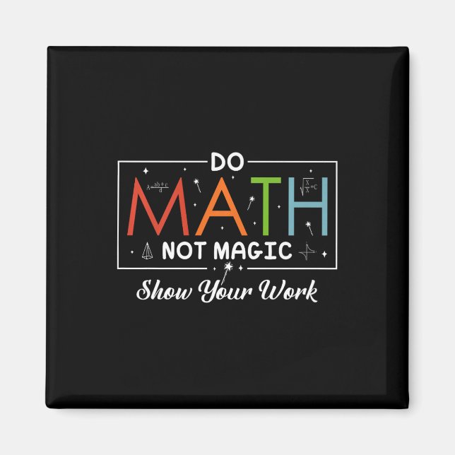 Mathe Not Magic Show your work Funny Math Back T Magnet (Vorne)