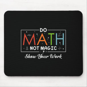 Mathe Not Magic Show your work Funny Math Back T Mousepad