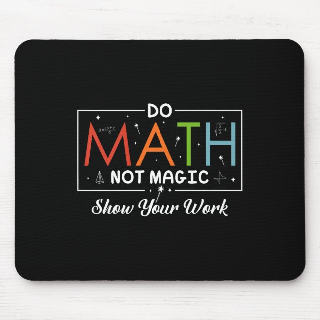 Mathe Not Magic Show your work Funny Math Back T Mousepad (Vorne)