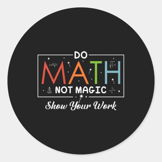 Mathe Not Magic Show your work Funny Math Back T Runder Aufkleber (Vorderseite)