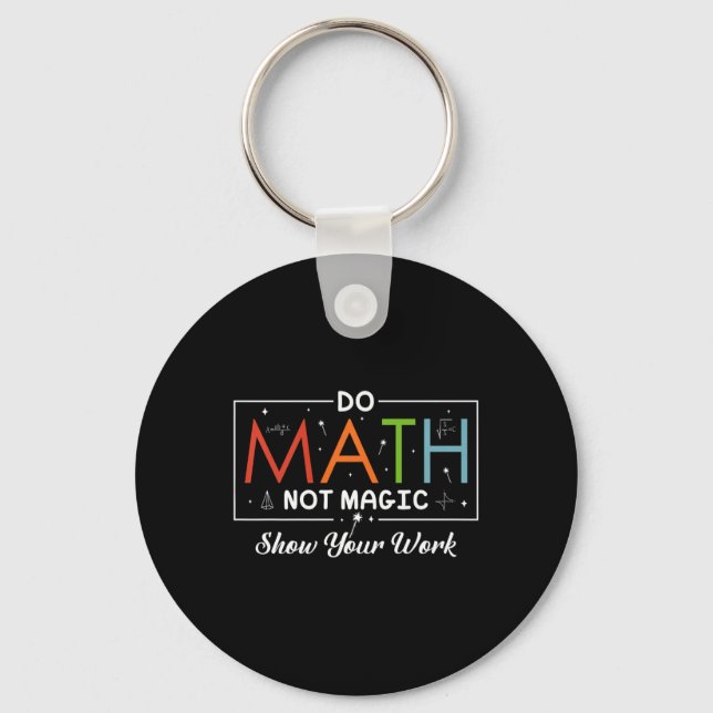 Mathe Not Magic Show your work Funny Math Back T Schlüsselanhänger (Vorderseite)