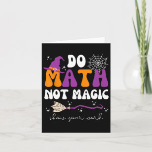 Mathe Not Magic Show your Work Mathe Teacher Hall Karte