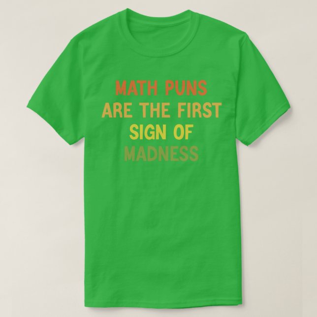 Mathe Puns sind das erste Zeichen für Wahnsinn Fun T-Shirt (Design vorne)