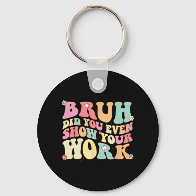 Mathe Teacher Shirt Bruh haben Sie sogar Ihre Arbe Schlüsselanhänger (Vorderseite)