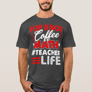 Mathe Teacher Top Knot Coffee Mathe Teacher Life