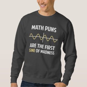 Mathe-Wortspiel-erster Sinus der Verrücktheit Sweatshirt