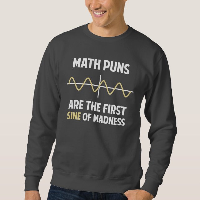 Mathe-Wortspiel-erster Sinus der Verrücktheit Sweatshirt (Vorderseite)
