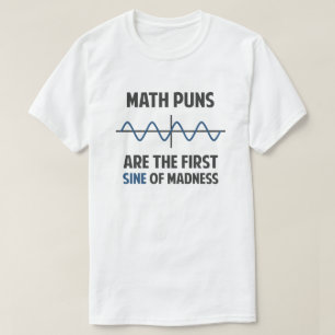 Mathe-Wortspiel-erster Sinus der Verrücktheit T-Shirt