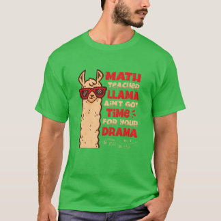 Matheacher Llama Hat Keine Zeit Für Dein Drama vin T-Shirt