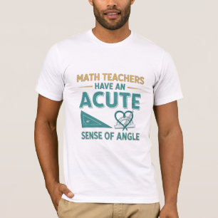 Mathelehrer haben einen spitzen Sinn für Winkel - T-Shirt