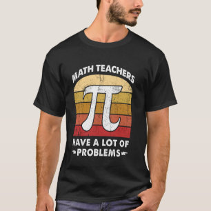 Mathelehrer haben viele Probleme Lustiger Mathe-Wi T-Shirt