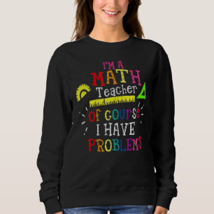 Mathelehrer Ich Bin Ein Mathelehrer Natürlich Habe Sweatshirt