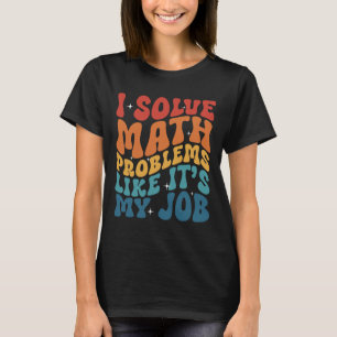 Mathelehrer Ich löse Matheprobleme, als wäre es me T-Shirt