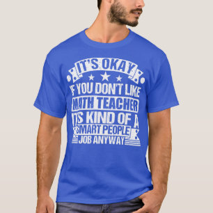 Mathelehrer Liebhaber Es ist okay, wenn du Mathe n T-Shirt