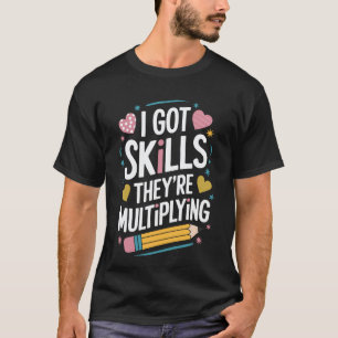 Mathelehrer Mathematiker, ich habe Fähigkeiten Sie T-Shirt
