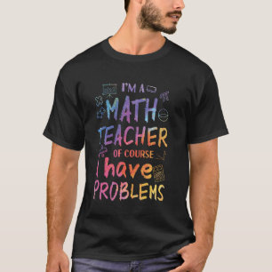 Mathelehrer Natürlich Habe Ich Probleme 1. Tag Der T-Shirt