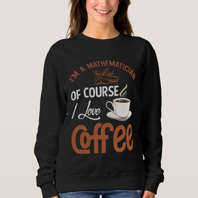 Mathematician Coffee Addiction Mathematics Sweatshirt (Vorderseite)