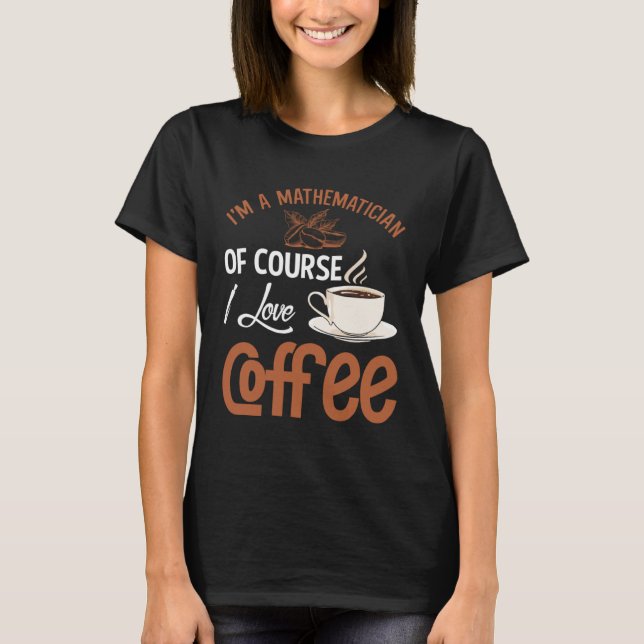 Mathematician Coffee Addiction Mathematics T-Shirt (Vorderseite)