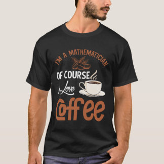 Mathematician Coffee Addiction Mathematics T-Shirt