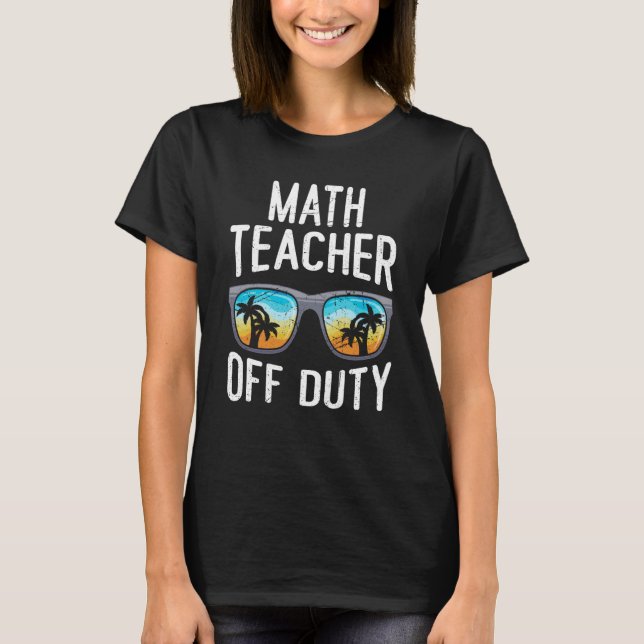 Mathematics Teacher off duty vacation Math teacher T-Shirt (Vorderseite)