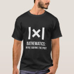 Mathematics: Where X marks the spot math teacher T-Shirt<br><div class="desc">Mathematics: Where X marks the spot math teacher</div>