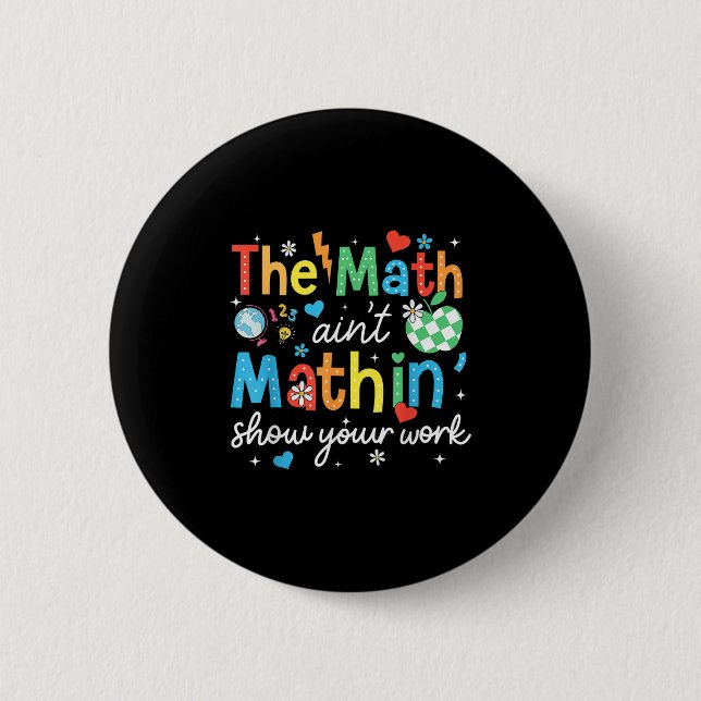 Mathematik Aint Mathin zeigen Ihre Arbeit Funny Ma Button (Vorderseite)