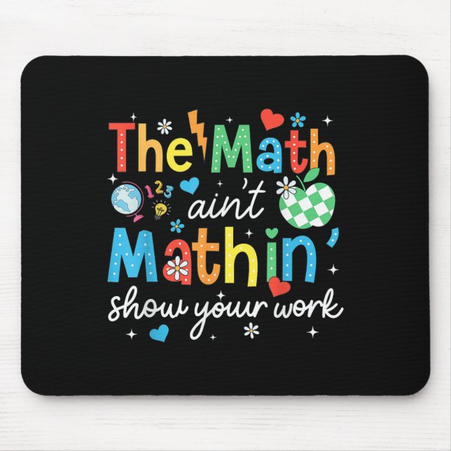 Mathematik Aint Mathin zeigen Ihre Arbeit Funny Ma Mousepad (Vorne)