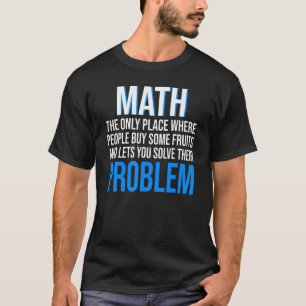 Mathematik der einzige Ort, an dem Menschen Mathe  T-Shirt