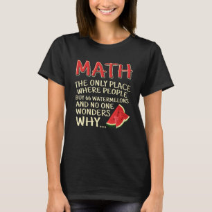Mathematik der einzige Ort, wo Leute 66 Watermelon T-Shirt