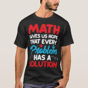 Mathematik gibt uns die Hoffnung, dass jedes Probl T-Shirt