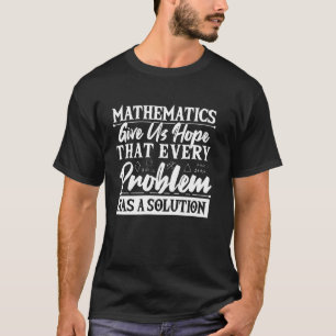 Mathematik gibt uns Hoffnung Jedes Problem hat ein T-Shirt