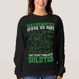 Mathematik gibt uns Hoffnung Mathematiker Mathemat Sweatshirt