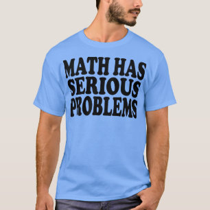 Mathematik hat ernste Probleme 1 T-Shirt